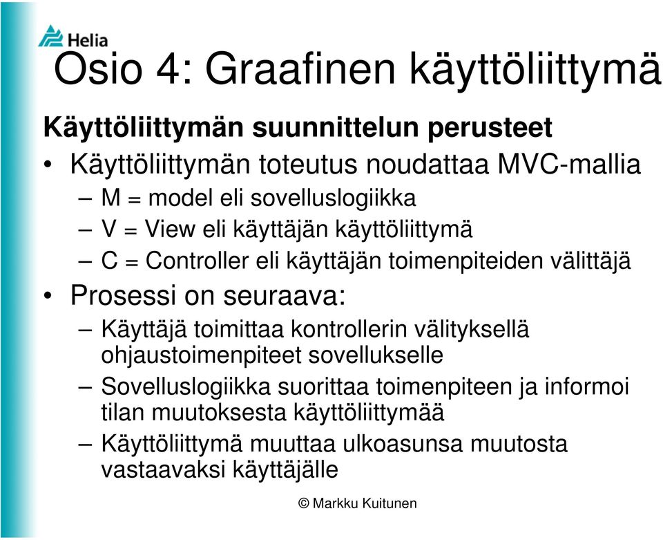 Prosessi on seuraava: Käyttäjä toimittaa kontrollerin välityksellä ohjaustoimenpiteet sovellukselle