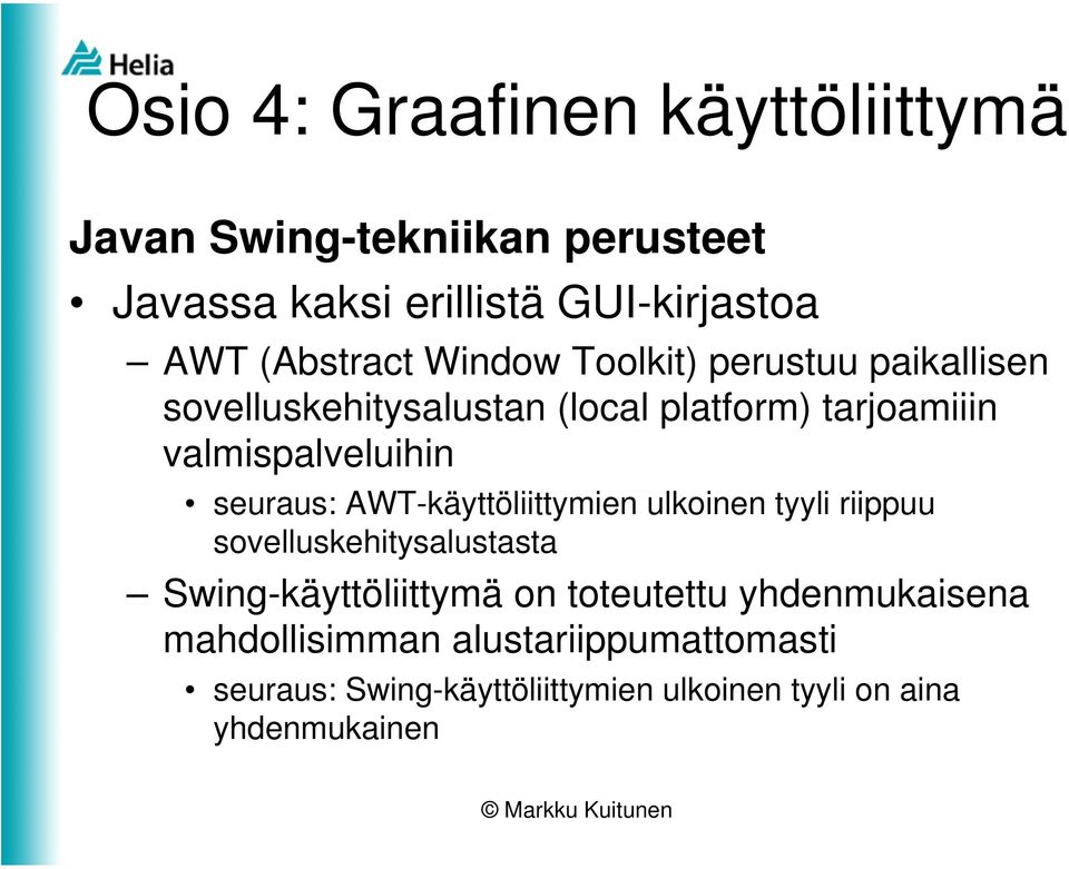 AWT-käyttöliittymien ulkoinen tyyli riippuu sovelluskehitysalustasta Swing-käyttöliittymä on