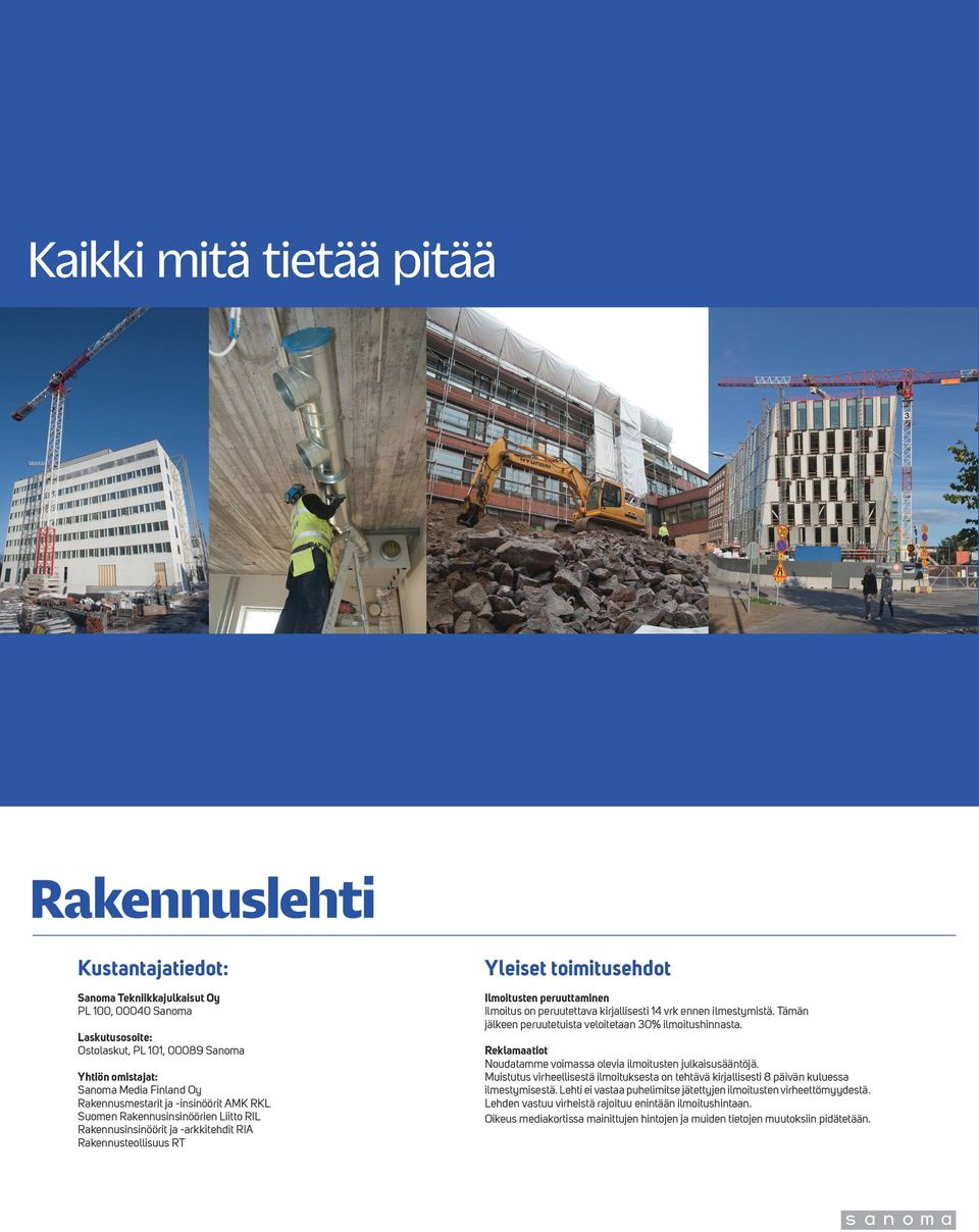 Laskutusosoite: Ostolaskut, PL 101, 00089 Sanoma Yhtiön omistajat: Sanoma Media Finland Oy Rakennusmestarit ja -insinöörit AMK RKL Suomen Rakennusinsinöörien Liitto RIL Rakennusinsinöörit ja