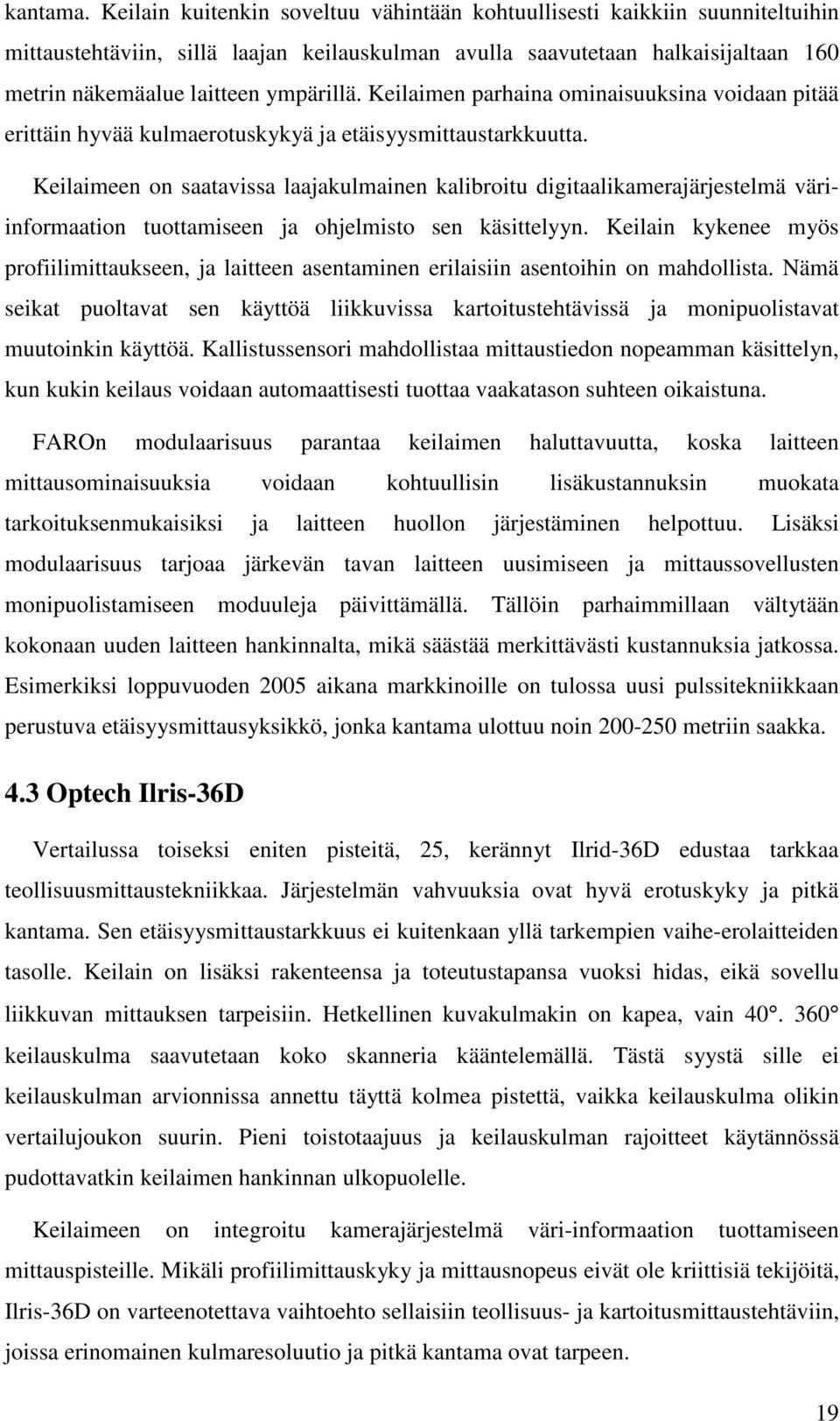 Keilaimen parhaina ominaisuuksina voidaan pitää erittäin hyvää kulmaerotuskykyä ja etäisyysmittaustarkkuutta.