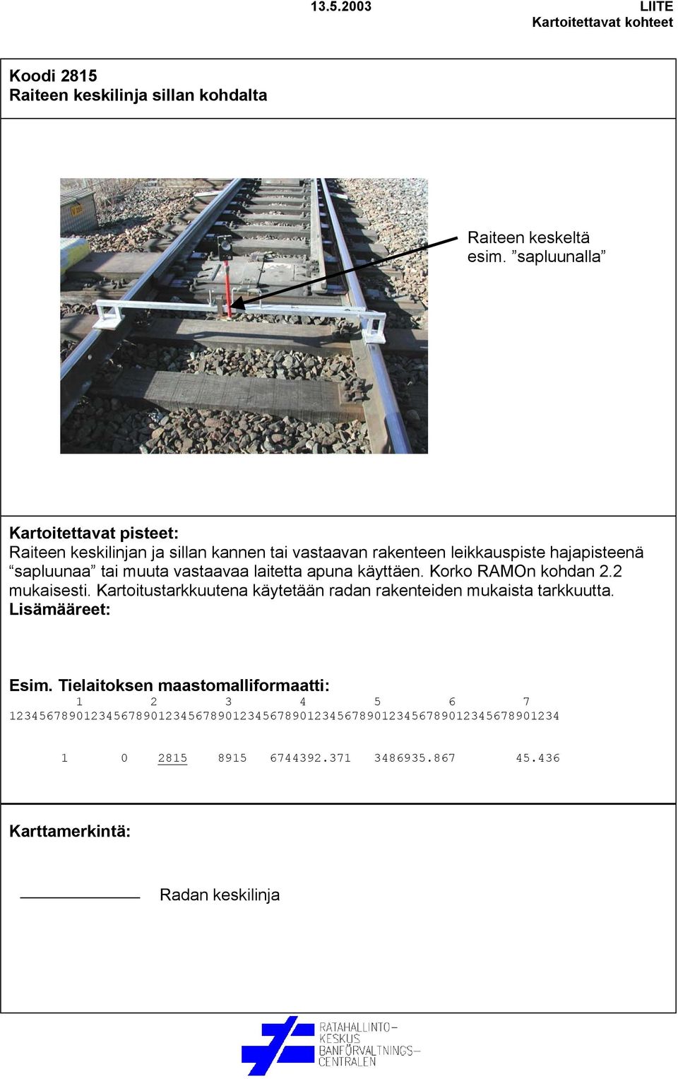 hajapisteenä sapluunaa tai muuta vastaavaa laitetta apuna käyttäen. Korko RAMOn kohdan 2.