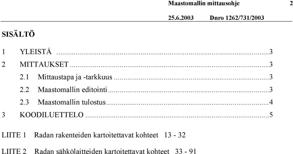 ..3 2.3 Maastomallin tulostus...4 3 KOODILUETTELO.