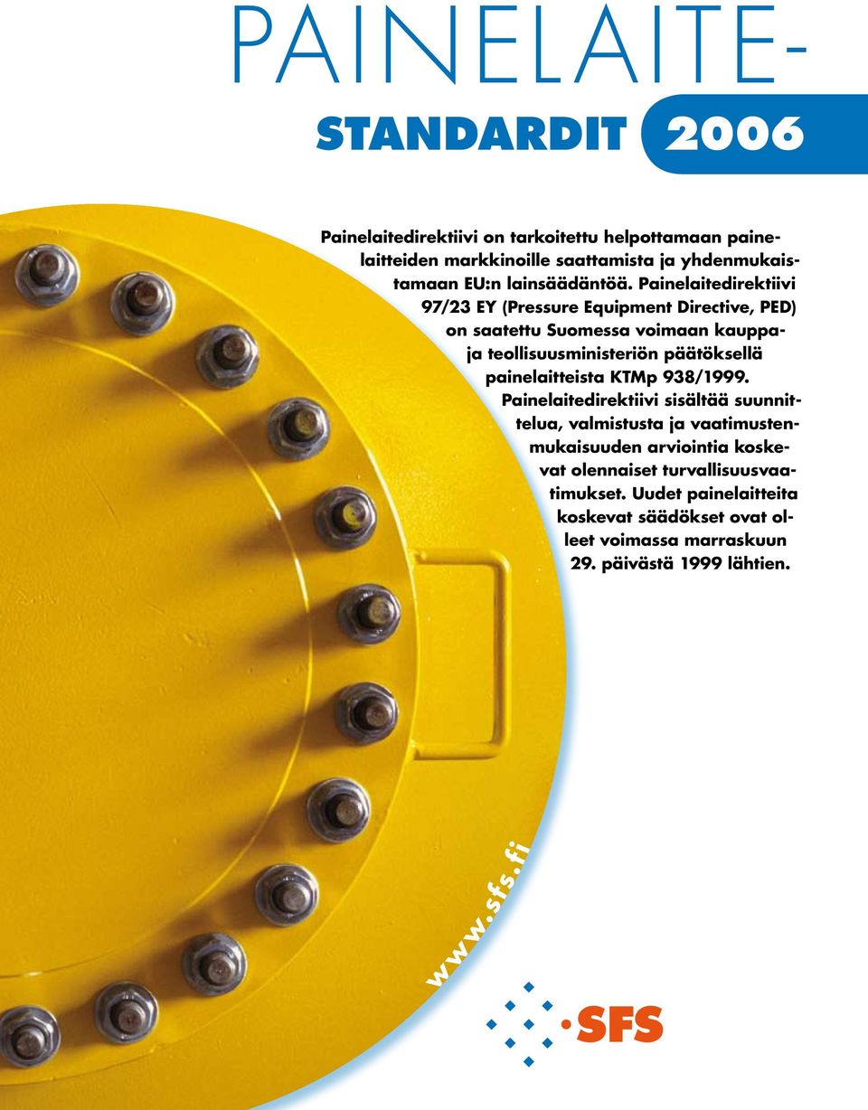 Painelaitedirektiivi 97/23 EY (Pressure Equipment Directive, PED) on saatettu Suomessa voimaan kauppaja teollisuusministeriön päätöksellä