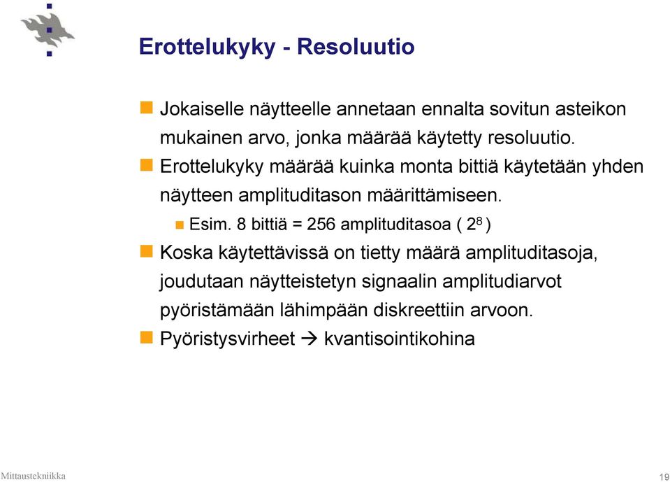 Erottelukyky määrää kuinka monta bittiä käytetään yhden näytteen amplituditason määrittämiseen. Esim.