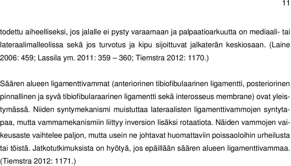 ) Säären alueen ligamenttivammat (anteriorinen tibiofibulaarinen ligamentti, posteriorinen pinnallinen ja syvä tibiofibularaarinen ligamentti sekä interosseus membrane) ovat yleistymässä.