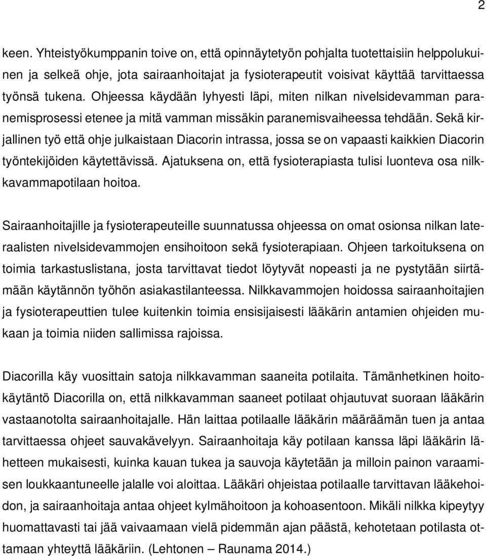 Sekä kirjallinen työ että ohje julkaistaan Diacorin intrassa, jossa se on vapaasti kaikkien Diacorin työntekijöiden käytettävissä.