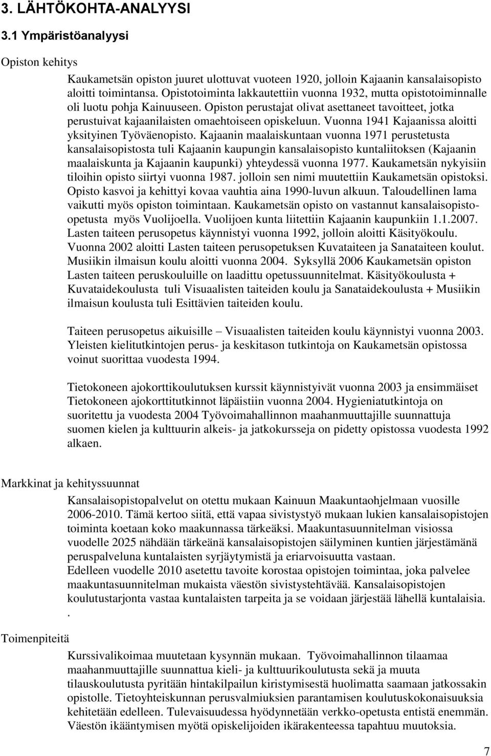 Vuonna 1941 Kajaanissa aloitti yksityinen Työväenopisto.