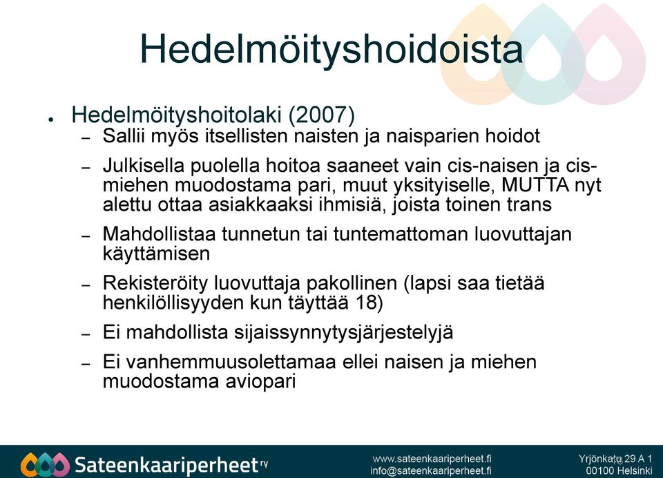 trans Mahdollistaa tunnetun tai tuntemattoman luovuttajan käyttämisen Rekisteröity luovuttaja pakollinen (lapsi saa tietää