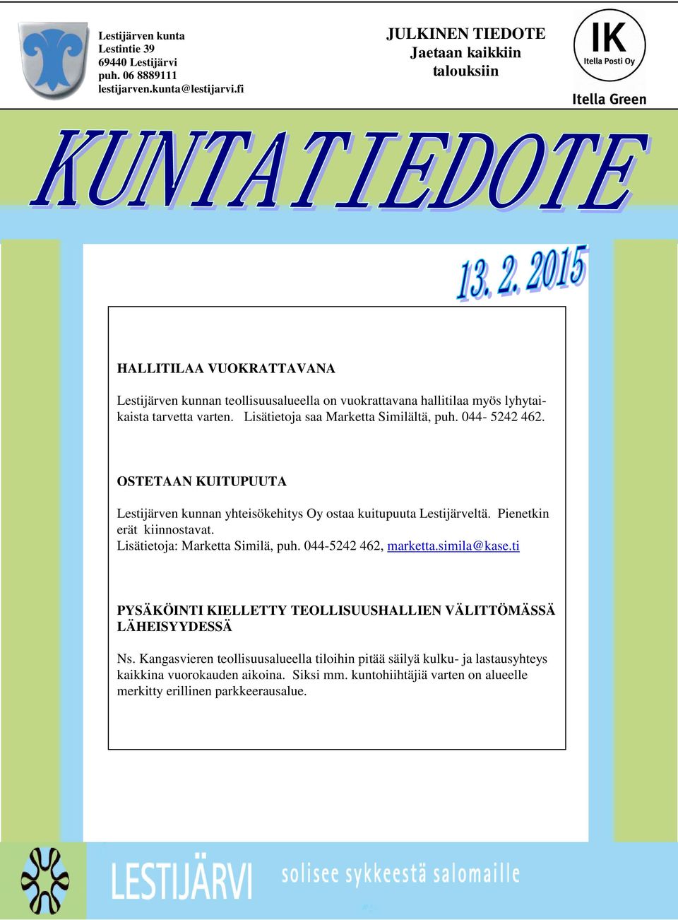 Lisätietoja saa Marketta Similältä, puh. 044-5242 462. OSTETAAN KUITUPUUTA Lestijärven kunnan yhteisökehitys Oy ostaa kuitupuuta Lestijärveltä. Pienetkin erät kiinnostavat.