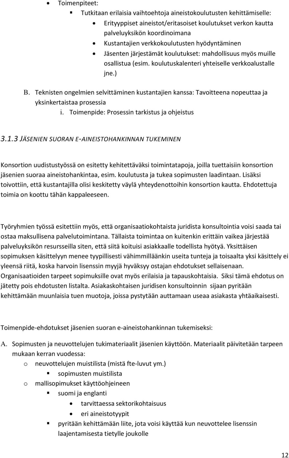 Teknisten ongelmien selvittäminen kustantajien kanssa: Tavoitteena nopeuttaa ja yksinkertaistaa prosessia i. Toimenpide: Prosessin tarkistus ja ohjeistus 3.1.