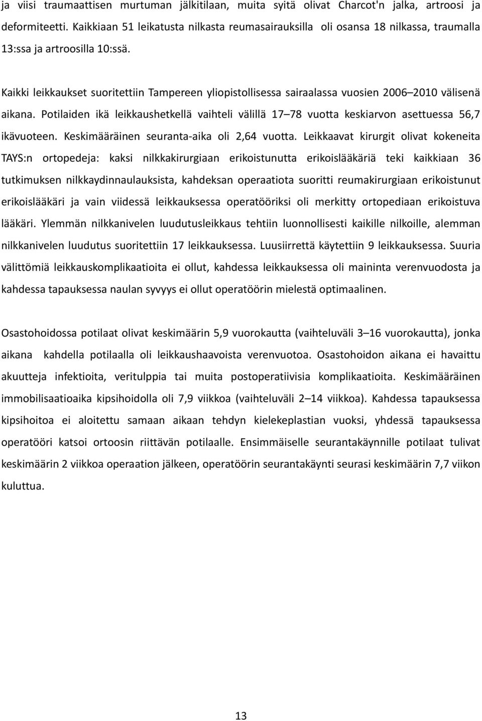 Kaikki leikkaukset suoritettiin Tampereen yliopistollisessa sairaalassa vuosien 2006 2010 välisenä aikana.