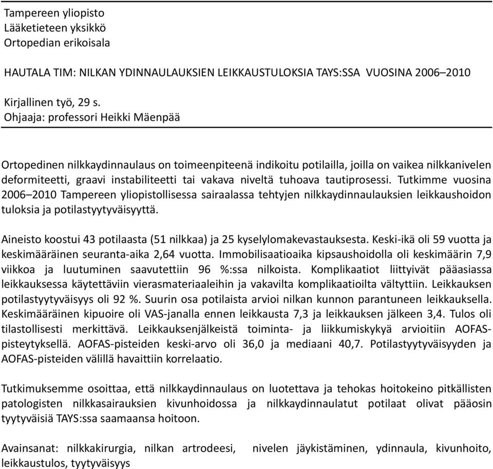 tuhoava tautiprosessi. Tutkimme vuosina 2006 2010 Tampereen yliopistollisessa sairaalassa tehtyjen nilkkaydinnaulauksien leikkaushoidon tuloksia ja potilastyytyväisyyttä.