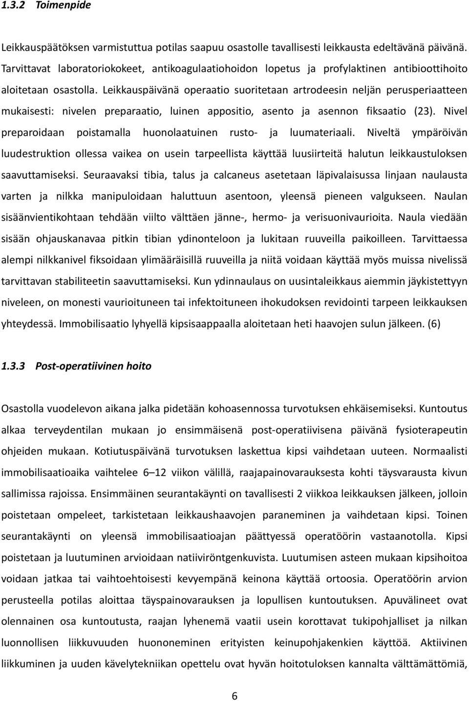 Leikkauspäivänä operaatio suoritetaan artrodeesin neljän perusperiaatteen mukaisesti: nivelen preparaatio, luinen appositio, asento ja asennon fiksaatio (23).