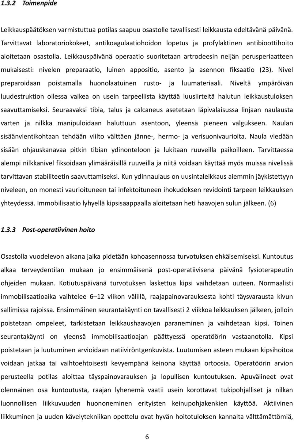 Leikkauspäivänä operaatio suoritetaan artrodeesin neljän perusperiaatteen mukaisesti: nivelen preparaatio, luinen appositio, asento ja asennon fiksaatio (23).