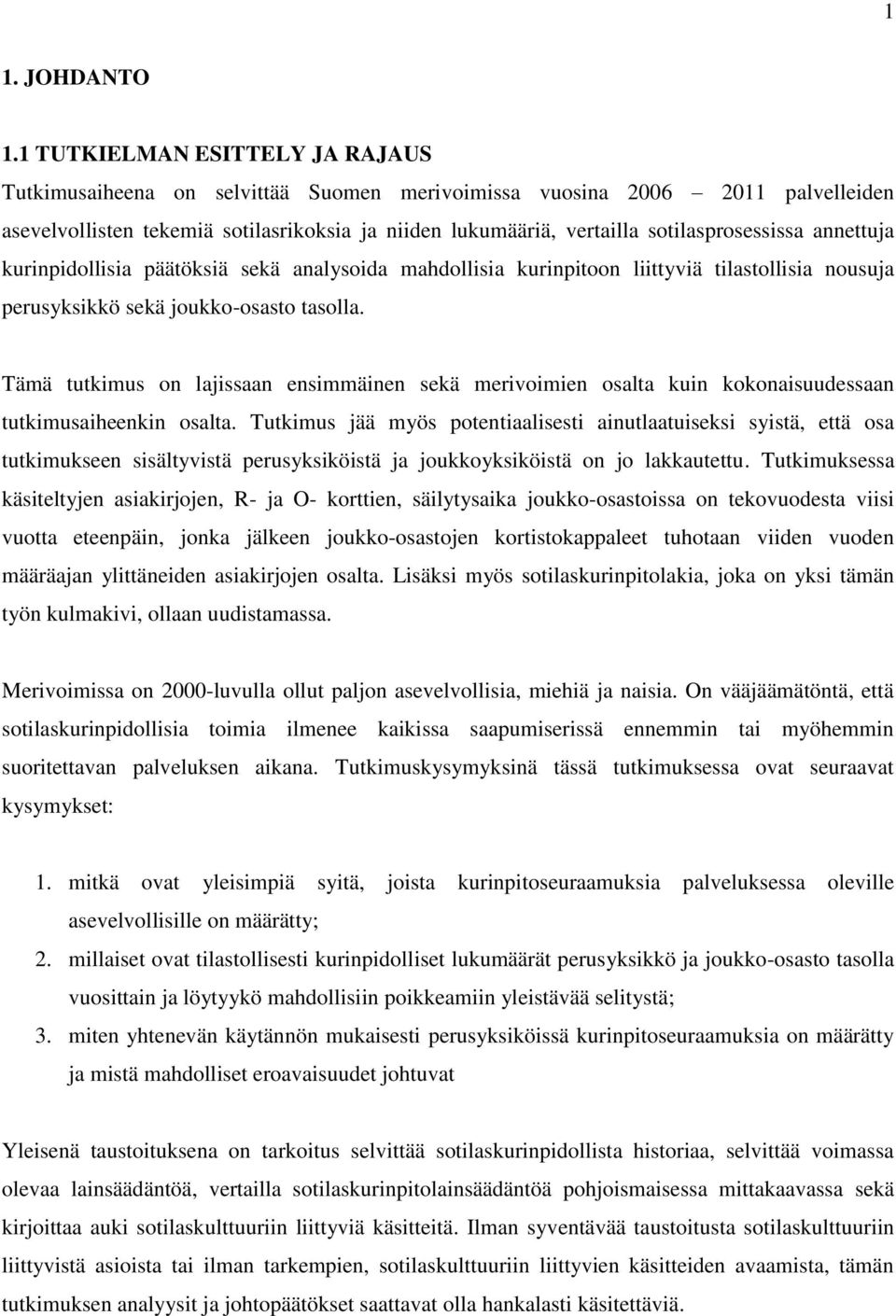 sotilasprosessissa annettuja kurinpidollisia päätöksiä sekä analysoida mahdollisia kurinpitoon liittyviä tilastollisia nousuja perusyksikkö sekä joukko-osasto tasolla.