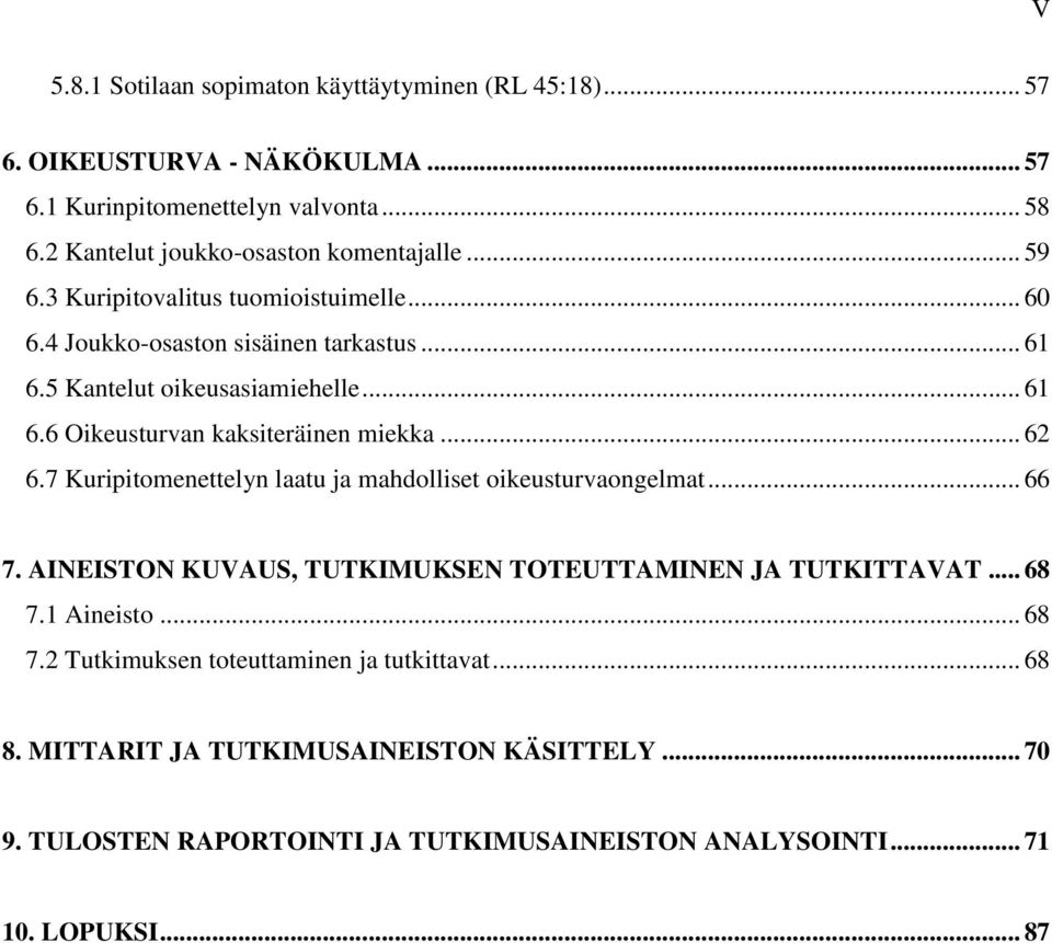 .. 62 6.7 Kuripitomenettelyn laatu ja mahdolliset oikeusturvaongelmat... 66 7. AINEISTON KUVAUS, TUTKIMUKSEN TOTEUTTAMINEN JA TUTKITTAVAT... 68 7.