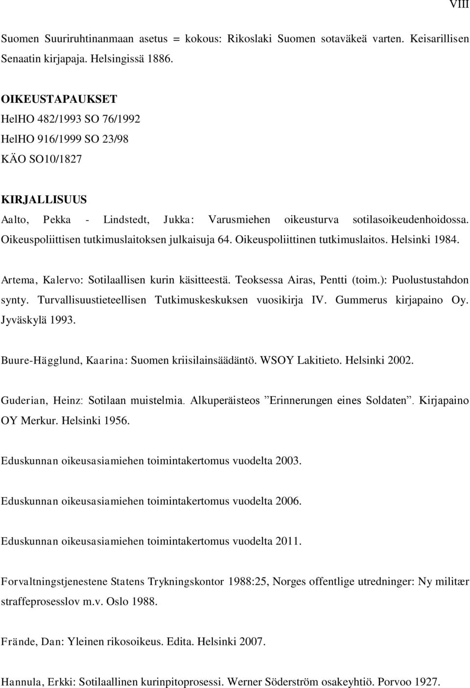 Oikeuspoliittisen tutkimuslaitoksen julkaisuja 64. Oikeuspoliittinen tutkimuslaitos. Helsinki 1984. Artema, Kalervo: Sotilaallisen kurin käsitteestä. Teoksessa Airas, Pentti (toim.