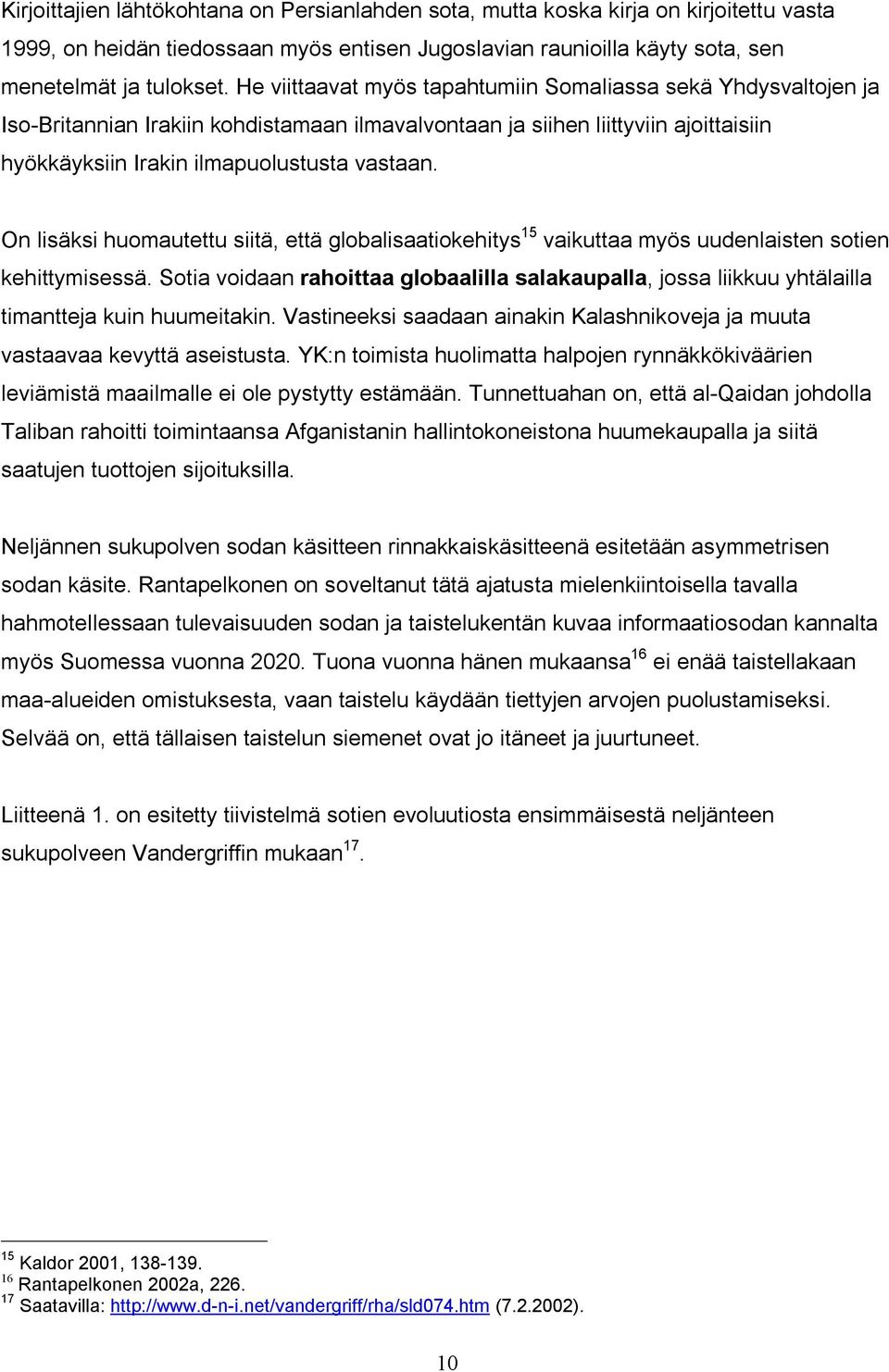 On lisäksi huomautettu siitä, että globalisaatiokehitys 15 vaikuttaa myös uudenlaisten sotien kehittymisessä.