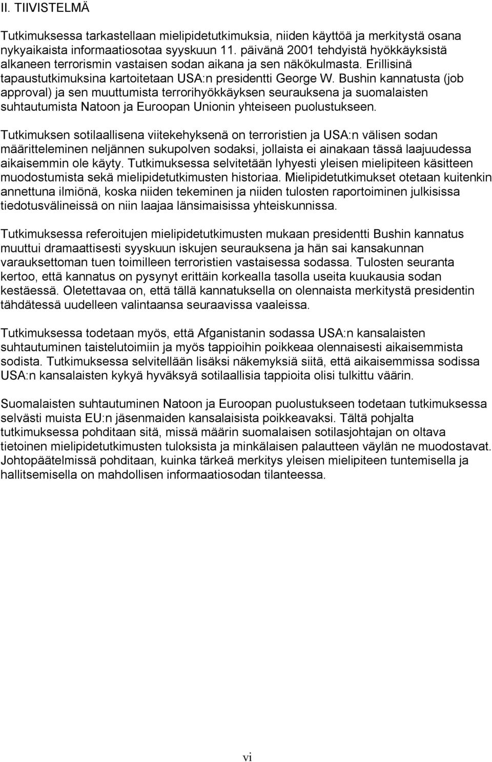 Bushin kannatusta (job approval) ja sen muuttumista terrorihyökkäyksen seurauksena ja suomalaisten suhtautumista Natoon ja Euroopan Unionin yhteiseen puolustukseen.