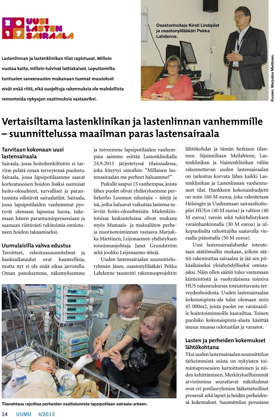 Vertaisiltama lastenklinikan ja lastenlinnan vanhemmille suunnittelussa maailman paras lastensairaala Tarvitaan kokonaan uusi lastensairaala Sairaala, jossa hoitohenkilöstön ei tarvitse pelätä oman