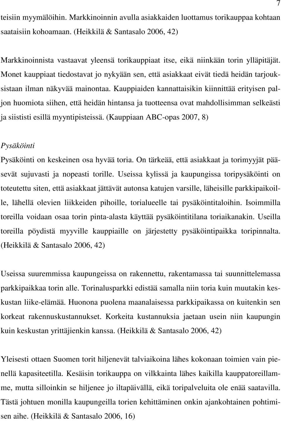 Monet kauppiaat tiedostavat jo nykyään sen, että asiakkaat eivät tiedä heidän tarjouksistaan ilman näkyvää mainontaa.