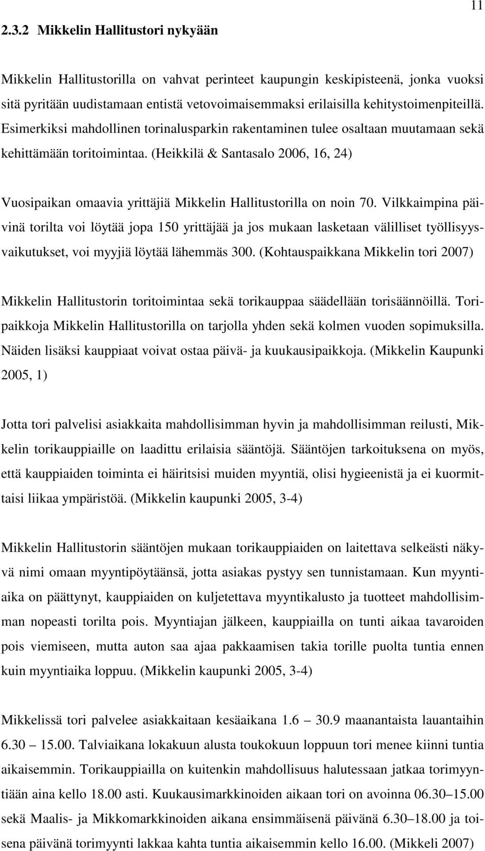 (Heikkilä & Santasalo 2006, 16, 24) Vuosipaikan omaavia yrittäjiä Mikkelin Hallitustorilla on noin 70.