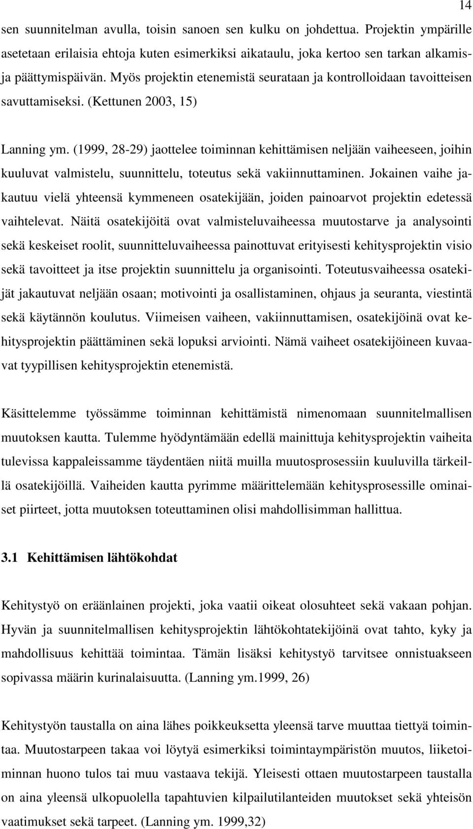 (1999, 28-29) jaottelee toiminnan kehittämisen neljään vaiheeseen, joihin kuuluvat valmistelu, suunnittelu, toteutus sekä vakiinnuttaminen.