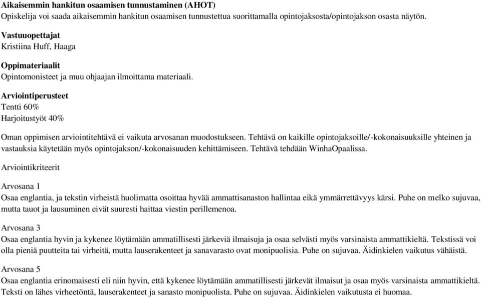 Arviointiperusteet Tentti 60% Harjoitustyöt 40% Oman oppimisen arviointitehtävä ei vaikuta arvosanan muodostukseen.