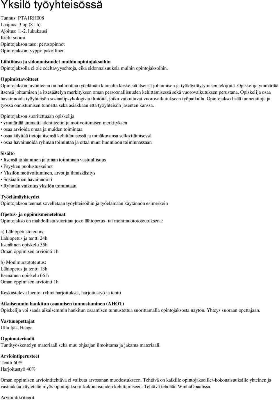 muihin opintojaksoihin. Oppimistavoitteet Opintojakson tavoitteena on hahmottaa työelämän kannalta keskeisiä itsensä johtamisen ja työkäyttäytymisen tekijöitä.