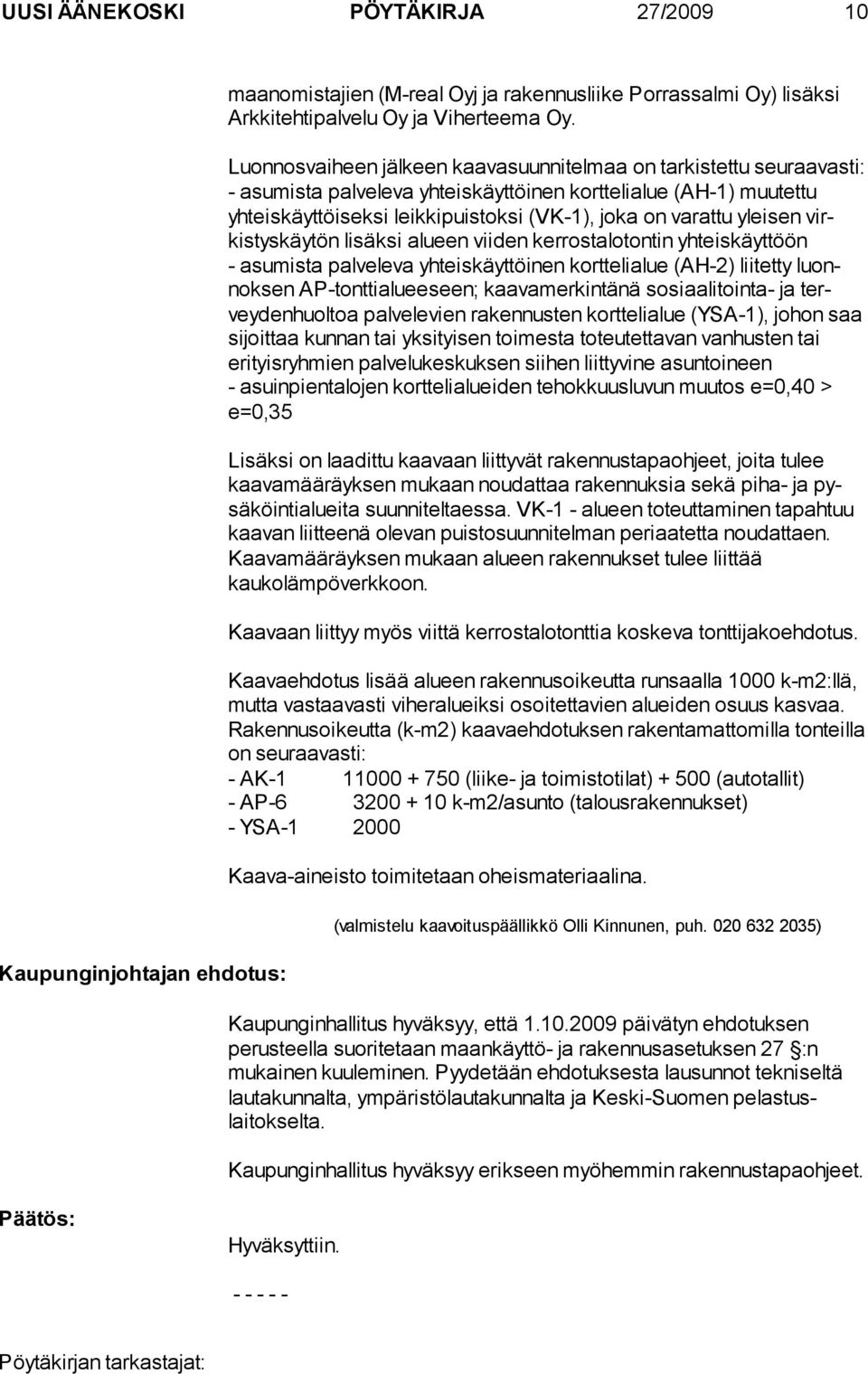 yleisen virkistyskäytön lisäksi alueen viiden kerrostalotontin yhteiskäyttöön - asumista palveleva yhteiskäyttöinen korttelialue (AH-2) liitetty luonnoksen AP-tonttialueeseen; kaavamerkintänä