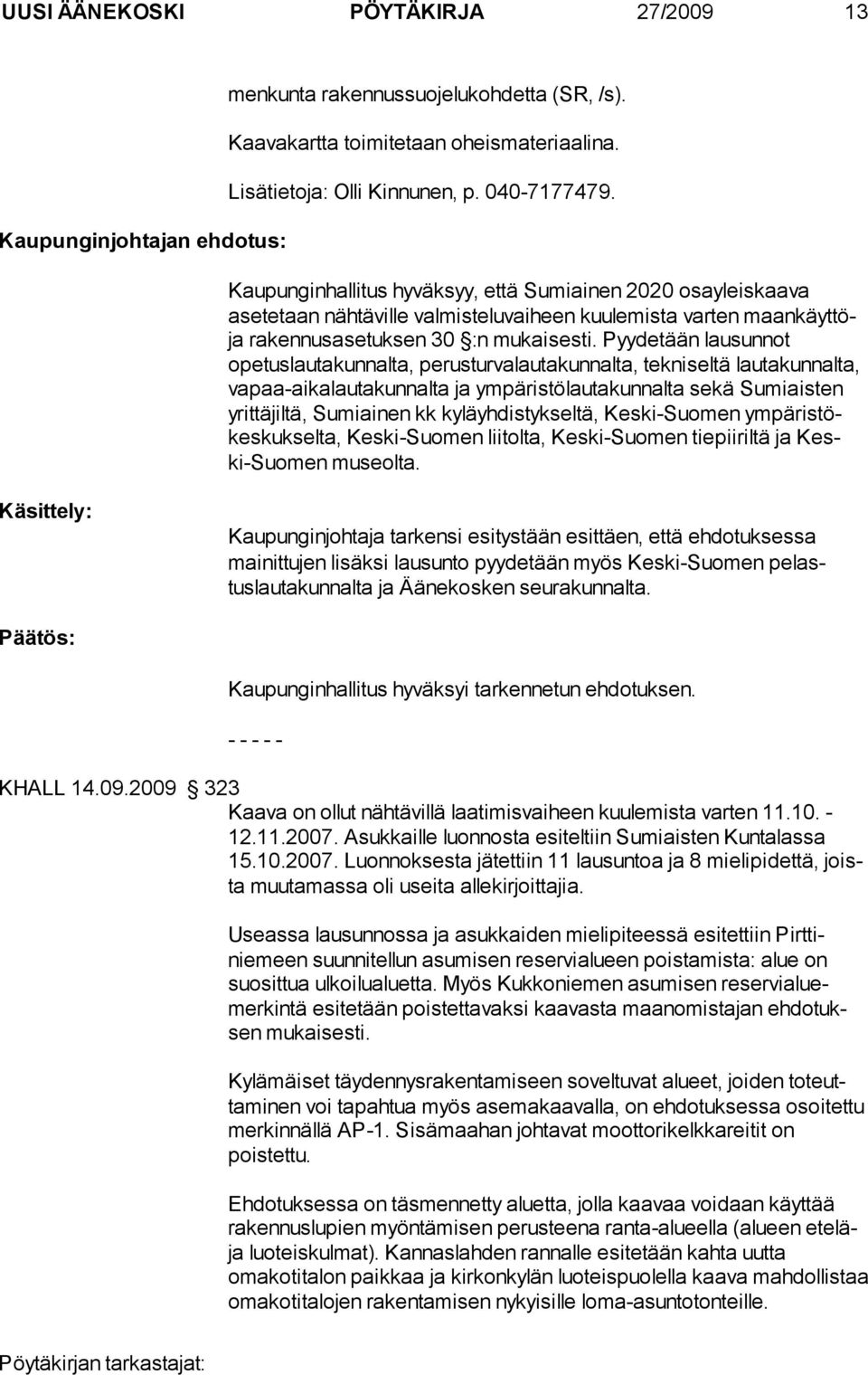 Pyydetään lau sunnot opetuslautakunnalta, perusturvalautakunnalta, tekniseltä lautakun nalta, vapaa-aikalautakunnalta ja ym pä ristö lauta kun nalta se kä Su miaisten yrittäjiltä, Sumiainen kk