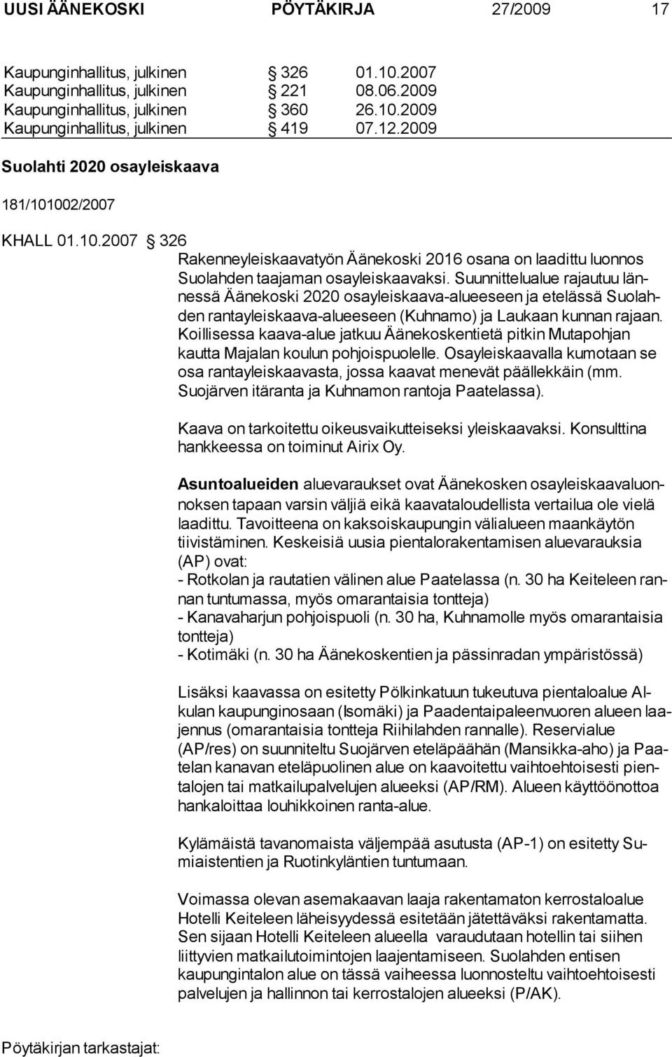 Suunnittelualue rajautuu lännessä Äänekoski 2020 osayleiskaava-alueeseen ja etelässä Suolahden rantayleiskaava-alueeseen (Kuhnamo) ja Laukaan kunnan ra jaan.