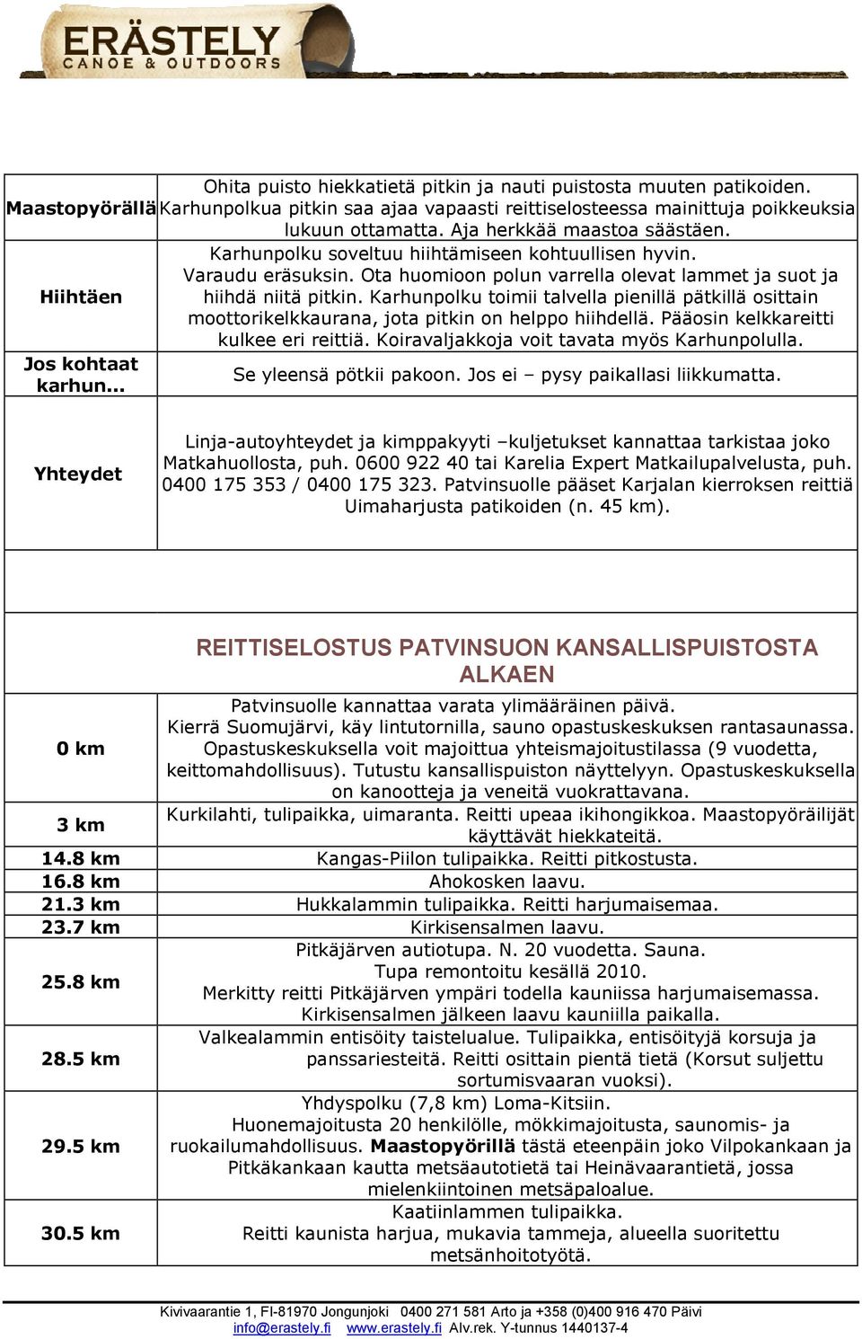 Karhunpolku toimii talvella pienillä pätkillä osittain moottorikelkkaurana, jota pitkin on helppo hiihdellä. Pääosin kelkkareitti kulkee eri reittiä. Koiravaljakkoja voit tavata myös Karhunpolulla.