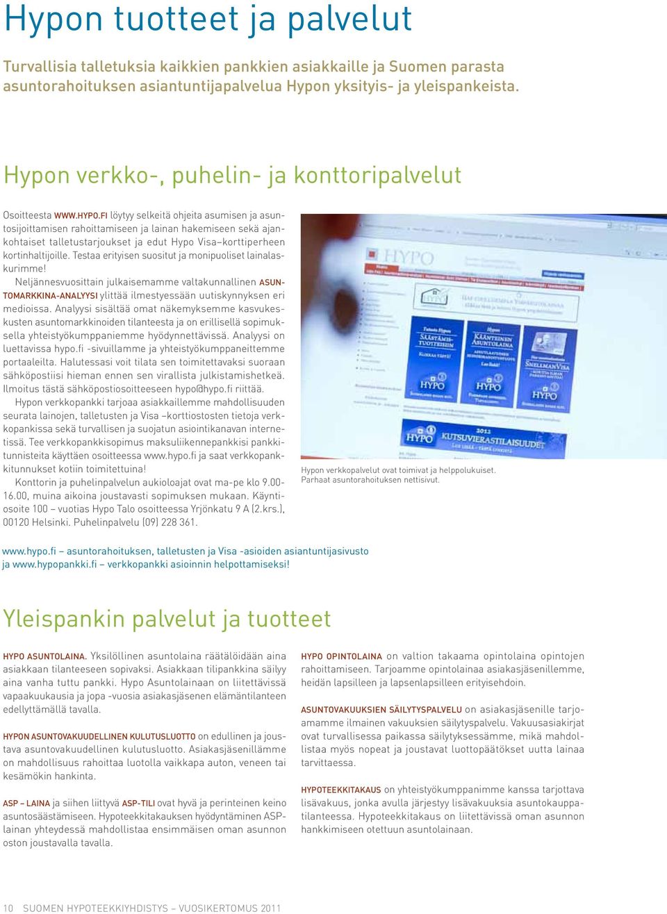 fi löytyy selkeitä ohjeita asumisen ja asuntosijoittamisen rahoittamiseen ja lainan hakemiseen sekä ajankohtaiset talletustarjoukset ja edut Hypo Visa korttiperheen kortinhaltijoille.