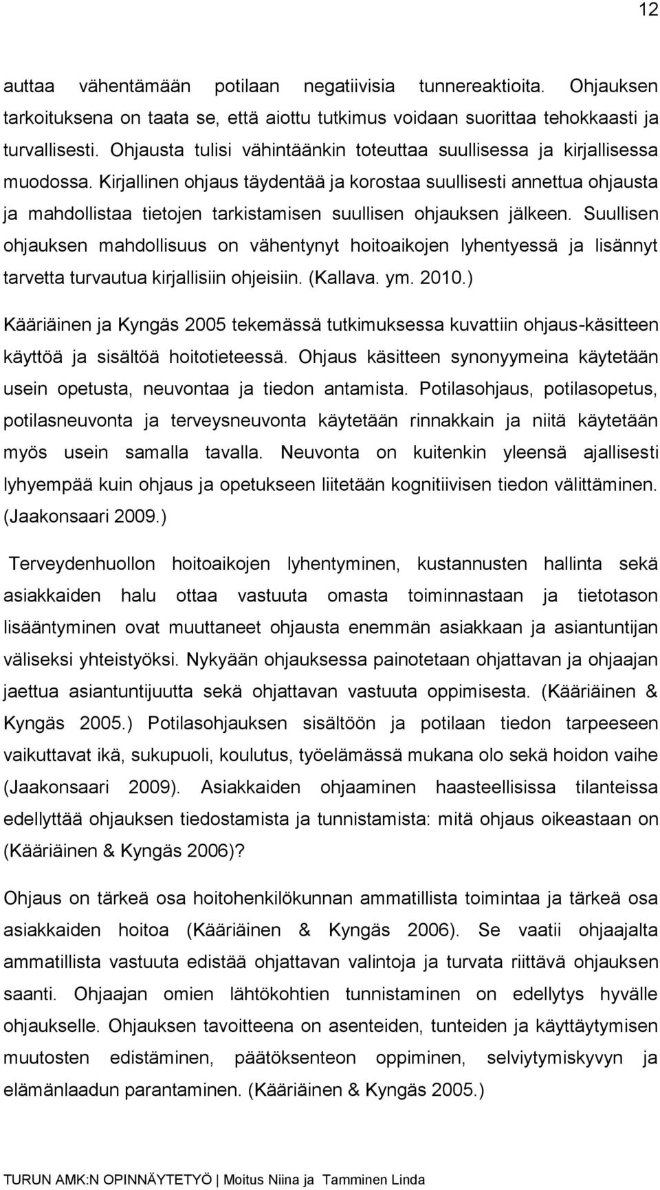 Kirjallinen ohjaus täydentää ja korostaa suullisesti annettua ohjausta ja mahdollistaa tietojen tarkistamisen suullisen ohjauksen jälkeen.