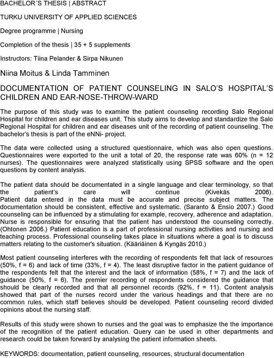 children and ear diseases unit. This study aims to develop and standardize the Salo Regional Hospital for children and ear diseases unit of the recording of patient counseling.