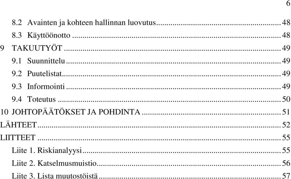 .. 50 10 JOHTOPÄÄTÖKSET JA POHDINTA... 51 LÄHTEET... 52 LIITTEET... 55 Liite 1.