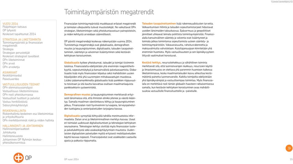 Tunnistettuja megatrendejä ovat globalisaatio, demografinen muutos ja kaupungistuminen, digitalisaatio, talouden tasapainottaminen, sääntelyn ja valvonnan lisääntyminen sekä kestävän kehityksen