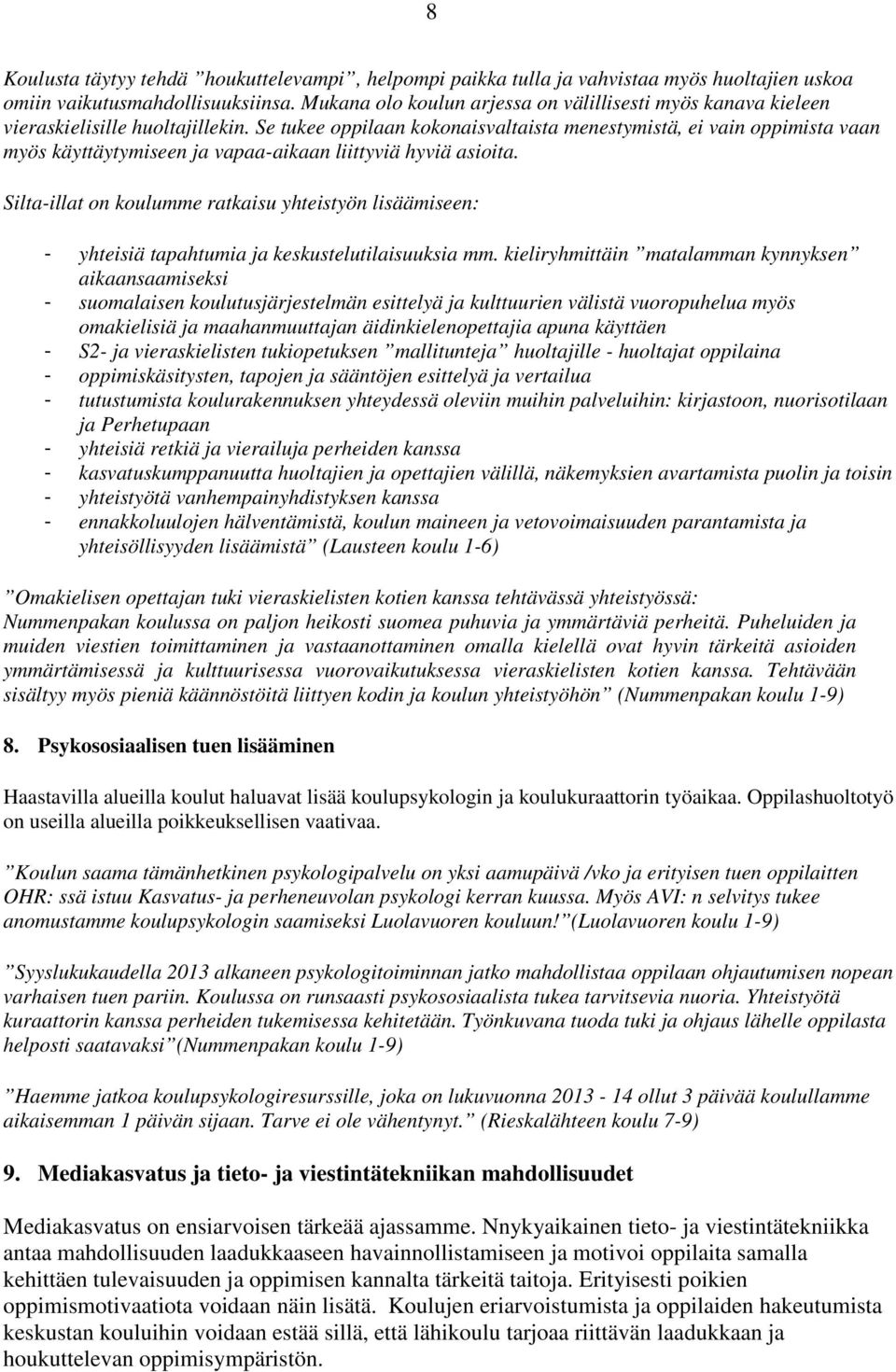 Se tukee oppilaan kokonaisvaltaista menestymistä, ei vain oppimista vaan myös käyttäytymiseen ja vapaa-aikaan liittyviä hyviä asioita.