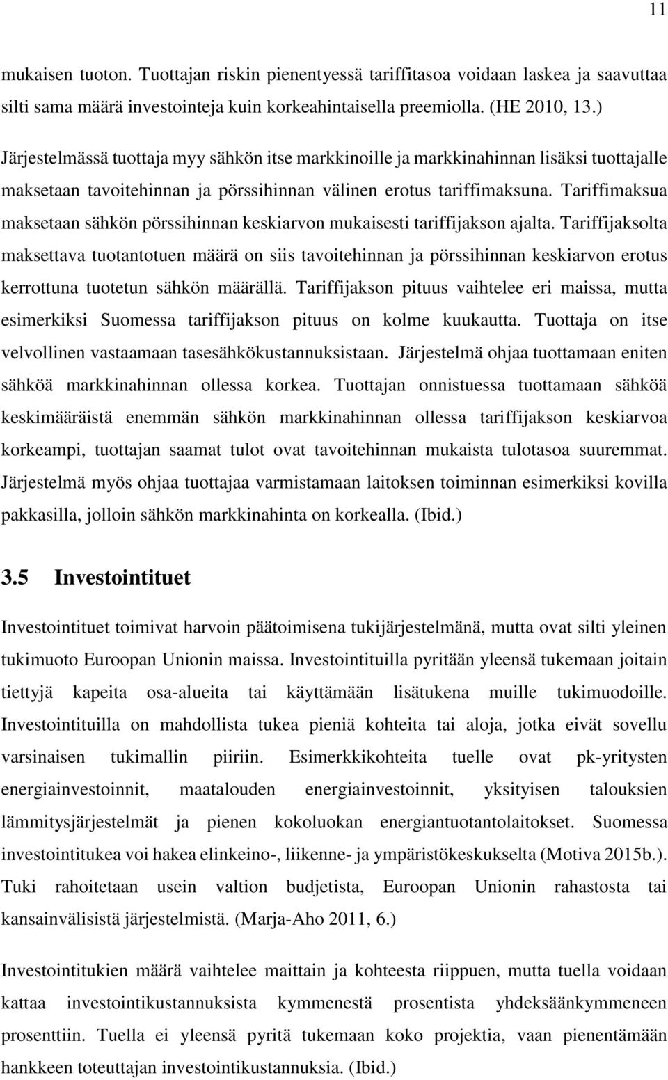 Tariffimaksua maksetaan sähkön pörssihinnan keskiarvon mukaisesti tariffijakson ajalta.