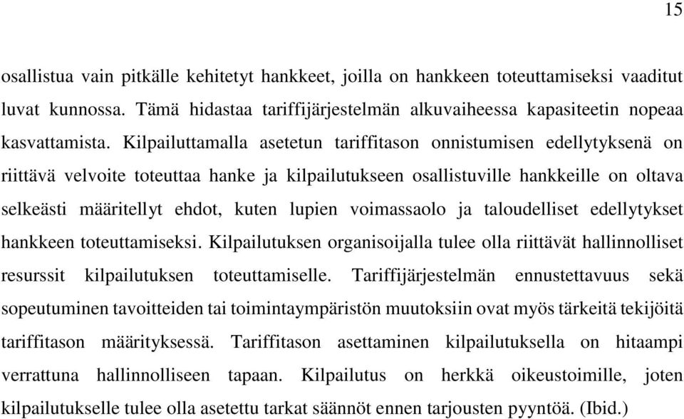 voimassaolo ja taloudelliset edellytykset hankkeen toteuttamiseksi. Kilpailutuksen organisoijalla tulee olla riittävät hallinnolliset resurssit kilpailutuksen toteuttamiselle.