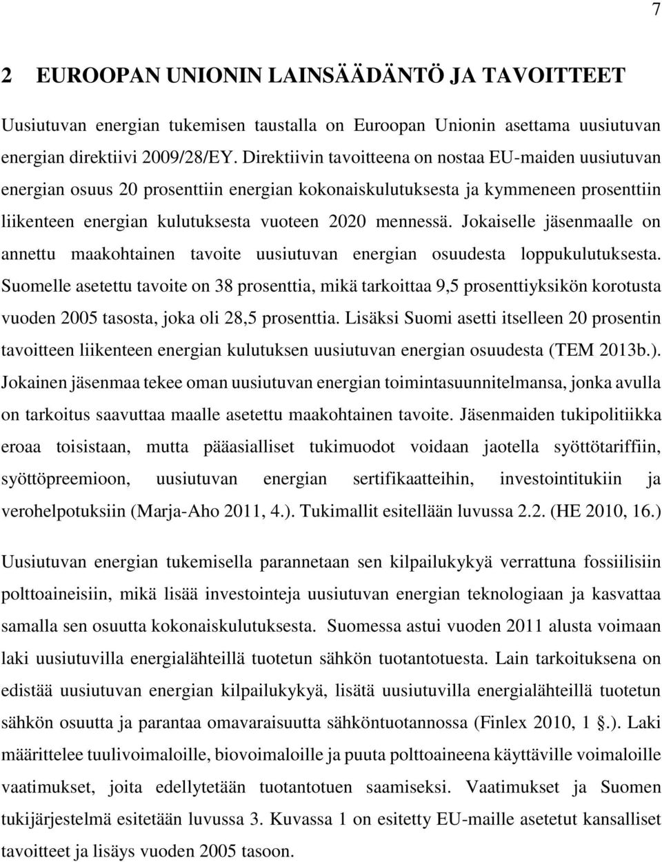 Jokaiselle jäsenmaalle on annettu maakohtainen tavoite uusiutuvan energian osuudesta loppukulutuksesta.