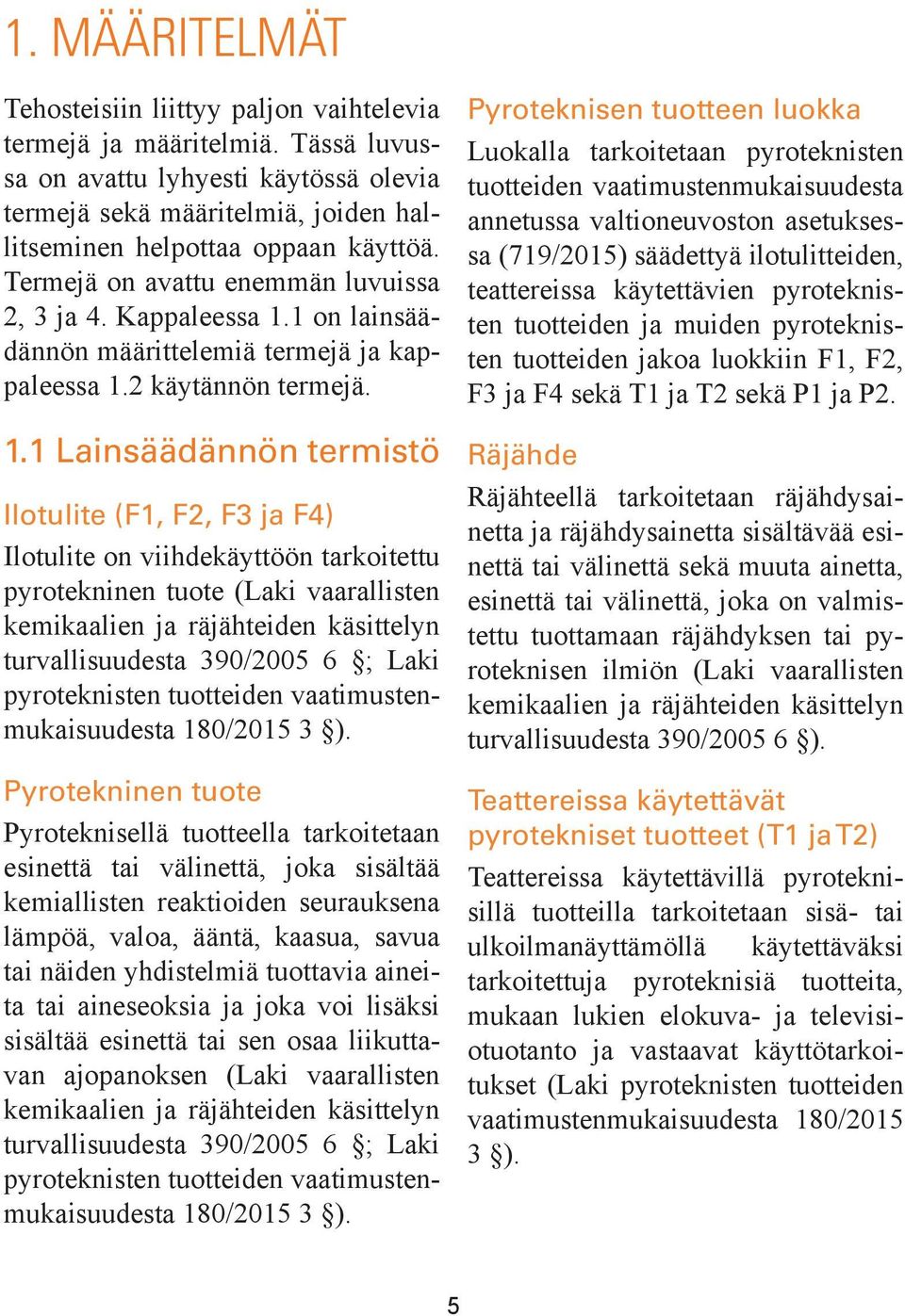 1 on lainsäädännön määrittelemiä termejä ja kappaleessa 1.