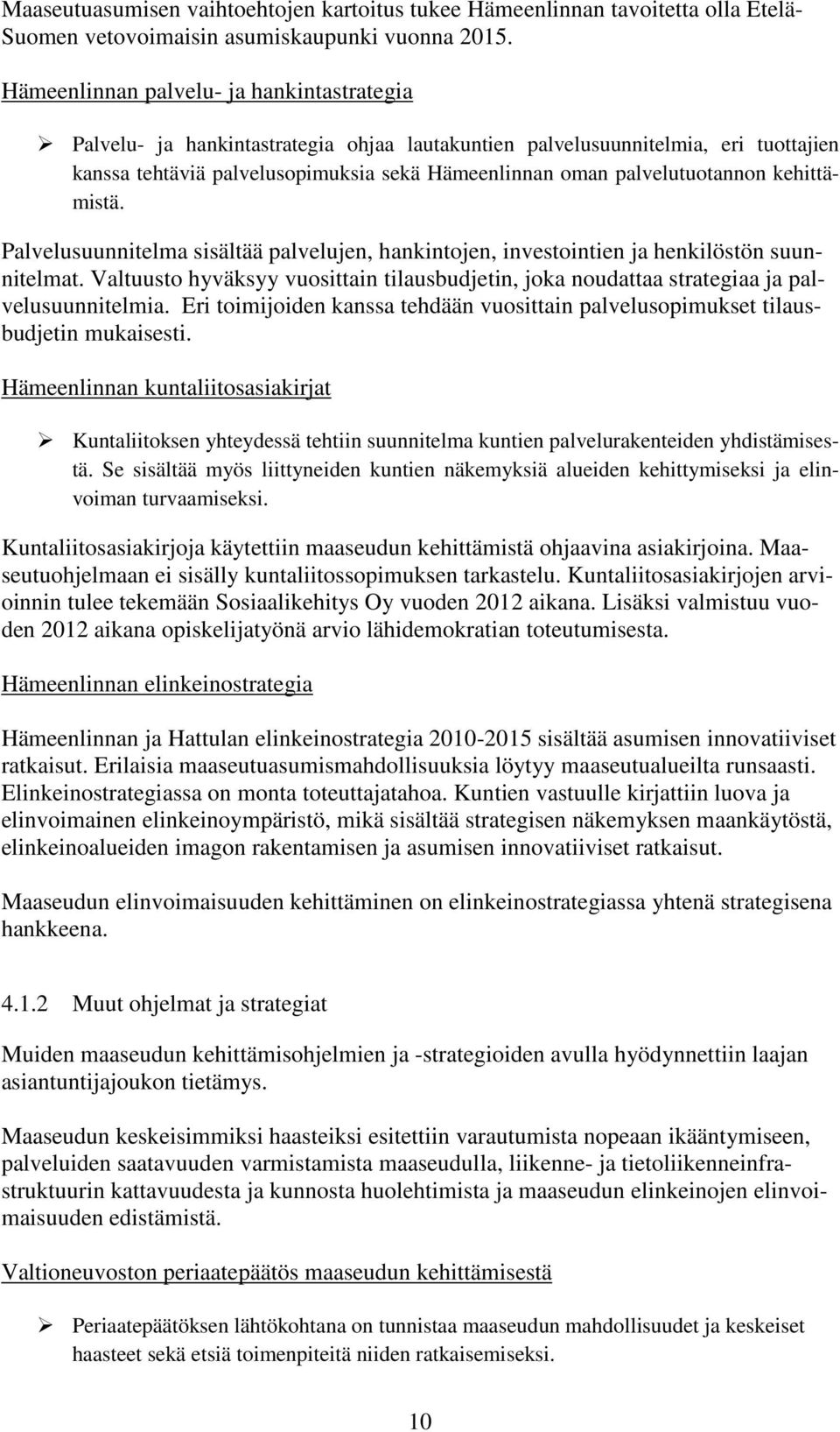 palvelutuotannon kehittämistä. Palvelusuunnitelma sisältää palvelujen, hankintojen, investointien ja henkilöstön suunnitelmat.