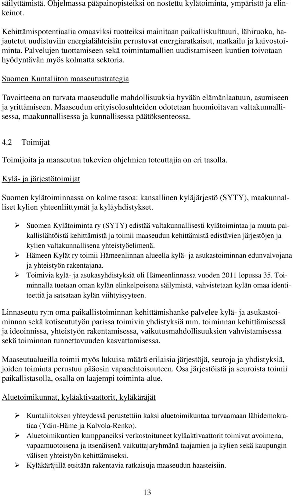 Palvelujen tuottamiseen sekä toimintamallien uudistamiseen kuntien toivotaan hyödyntävän myös kolmatta sektoria.