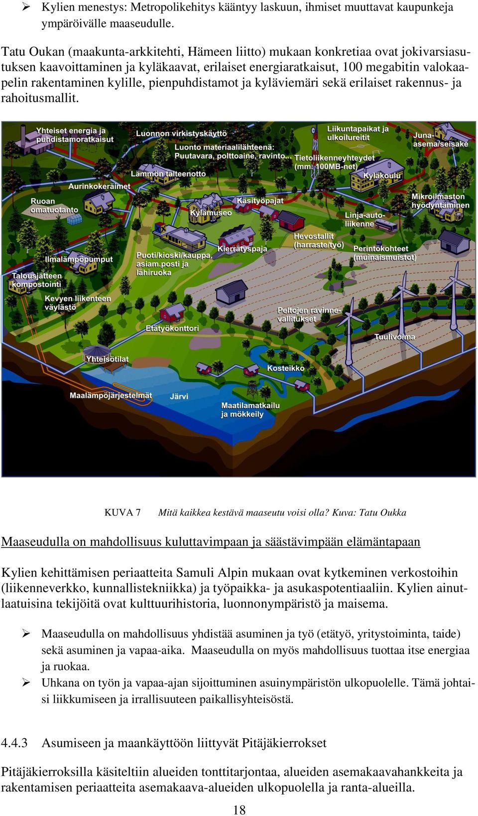 pienpuhdistamot ja kyläviemäri sekä erilaiset rakennus- ja rahoitusmallit. KUVA 7 Mitä kaikkea kestävä maaseutu voisi olla?