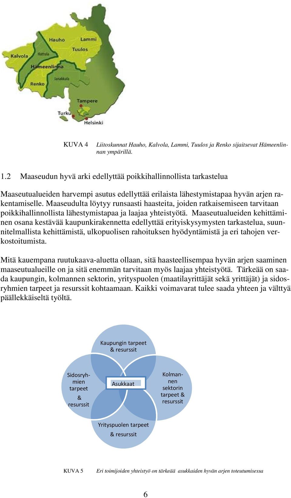 Maaseudulta löytyy runsaasti haasteita, joiden ratkaisemiseen tarvitaan poikkihallinnollista lähestymistapaa ja laajaa yhteistyötä.