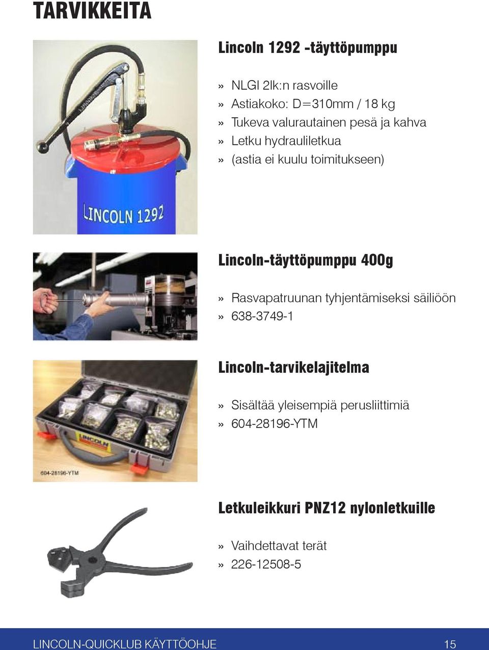 Rasvapatruunan tyhjentämiseksi säiliöön 638-3749-1 Lincoln-tarvikelajitelma Sisältää yleisempiä