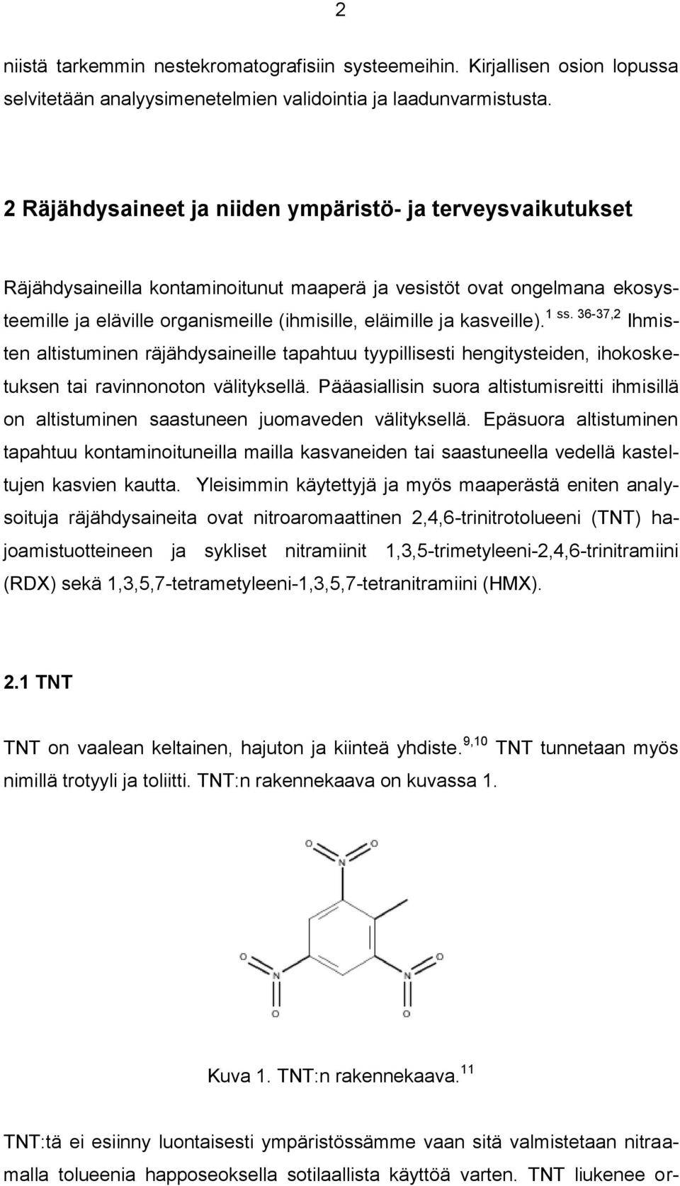 kasveille). 1 ss. 36-37,2 Ihmisten altistuminen räjähdysaineille tapahtuu tyypillisesti hengitysteiden, ihokosketuksen tai ravinnonoton välityksellä.