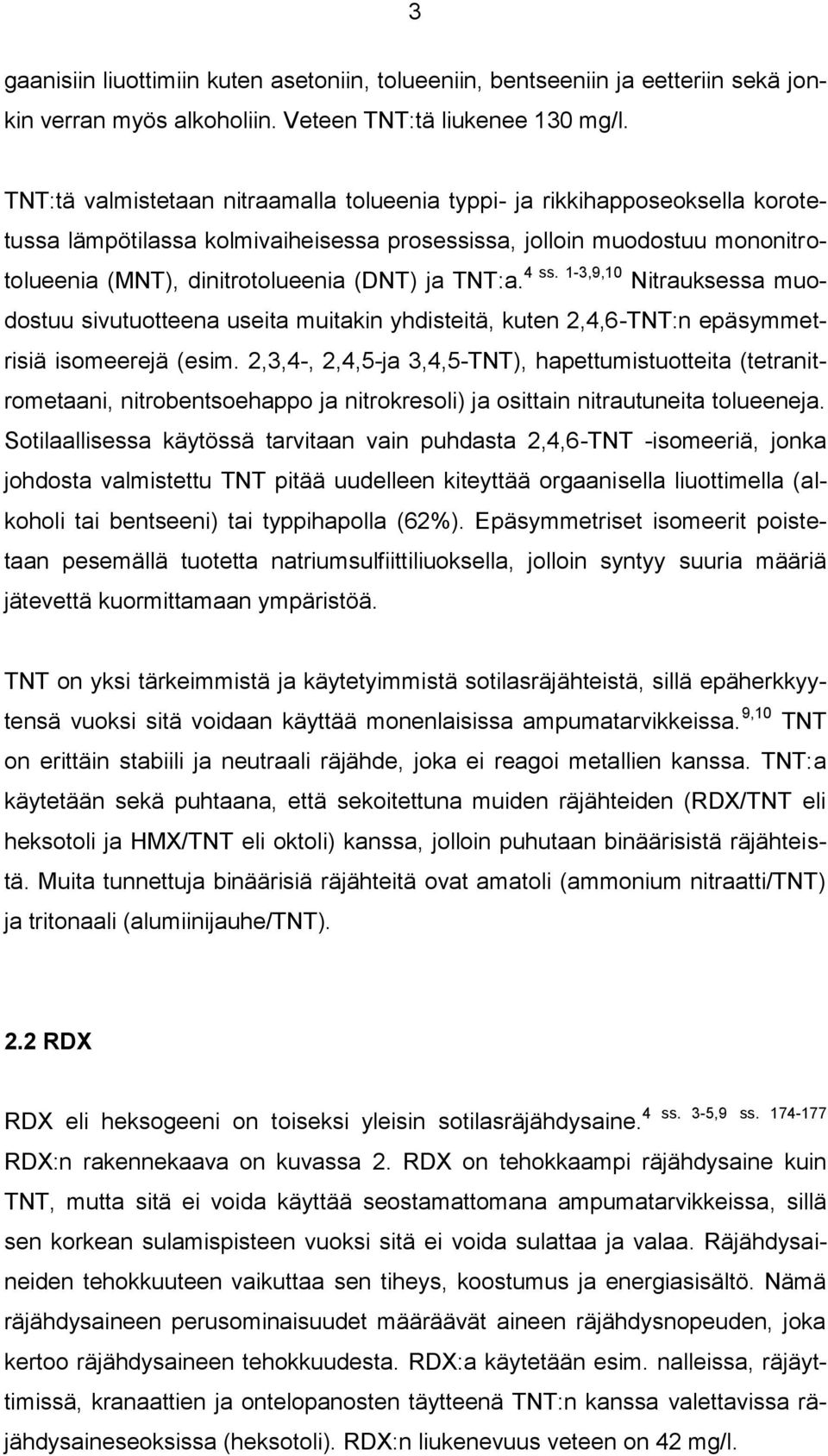 TNT:a. 4 ss. 1-3,9,10 Nitrauksessa muodostuu sivutuotteena useita muitakin yhdisteitä, kuten 2,4,6-TNT:n epäsymmetrisiä isomeerejä (esim.